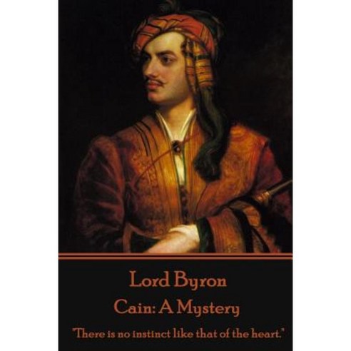Lord Byron - Cain: A Mystery: "There Is No Instinct Like That of the Heart." Paperback, Stage Door