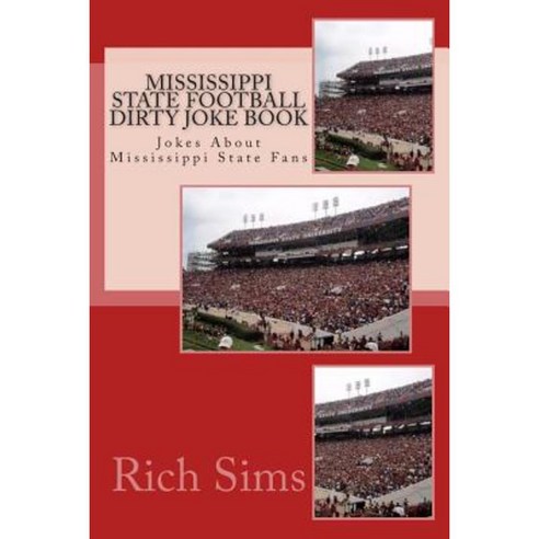 Mississippi State Football Dirty Joke Book: Jokes about Mississippi State Fans Paperback, Createspace Independent Publishing Platform