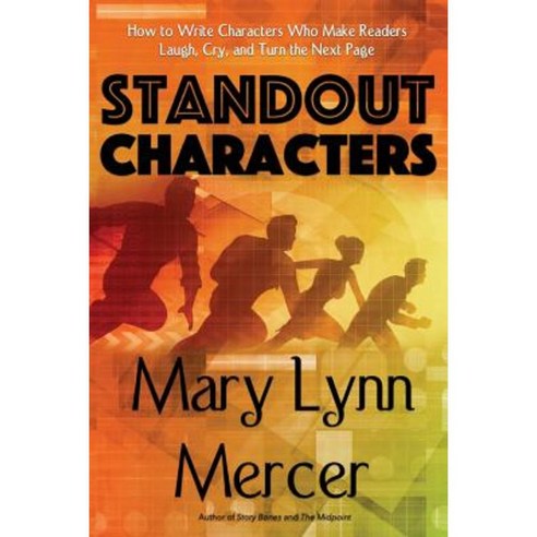 Standout Characters: How to Write Characters Who Make Readers Laugh Cry and Turn the Next Page Paperback, Mary L. Mercer