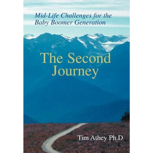 The Second Journey: Mid-Life Challenges for the Baby Boomer Generation Hardcover, iUniverse