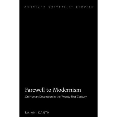 Farewell to Modernism: On Human Devolution in the Twenty-First Century Hardcover, Peter Lang Inc., International Academic Publi