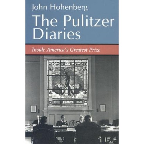 The Pulitzer Diaries: Inside America''s Greatest Prize Hardcover, Syracuse University Press