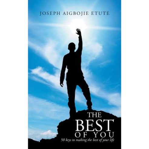 The Best of You: 50 Keys to Making the Best of Your Life Paperback, Authorhouse