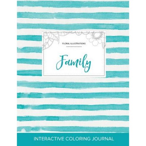 Adult Coloring Journal: Family (Floral Illustrations Turquoise Stripes) Paperback, Adult Coloring Journal Press