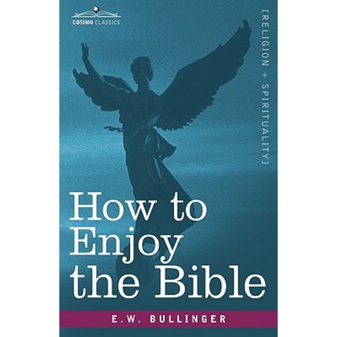 How to Enjoy the Bible: Or the Word and the Words How to Study Them Paperback, Cosimo Classics