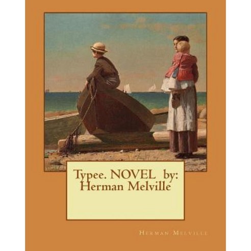 Typee. Novel by: Herman Melville Paperback, Createspace Independent ...