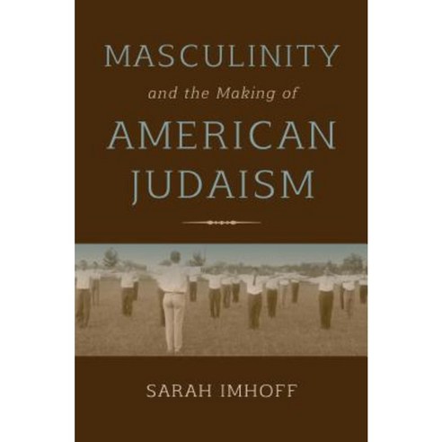 Masculinity and the Making of American Judaism Hardcover, Indiana University Press