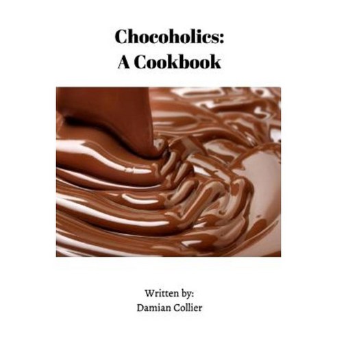 Chocoholics: A Cookbook Paperback, Blurb