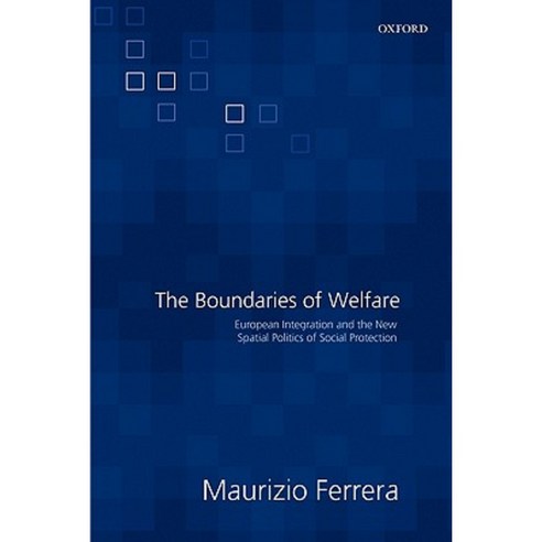 The Boundaries of Welfare: European Integration and the New Spatial Politics of Social Solidarity Paperback, OUP Oxford