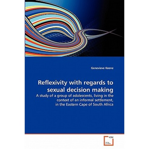 Reflexivity with Regards to Sexual Decision Making Paperback, VDM Verlag