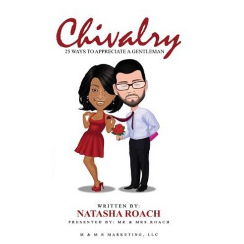 Chivalry: 25 Ways to Appreciate a Gentleman Paperback, Createspace Independent Publishing Platform