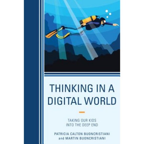 Thinking in a Digital World: Taking Our Kids Into the Deep End Paperback, Rowman & Littlefield Publishers