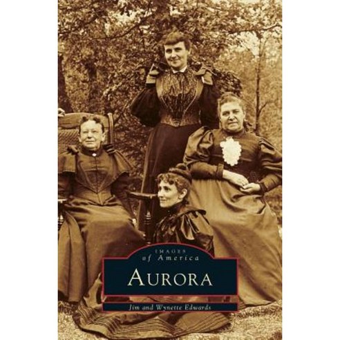Aurora: A Diverse People Build Their City Hardcover, Arcadia Publishing Library Editions