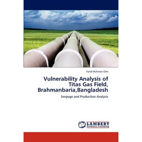 Vulnerability Analysis of Titas Gas Field Brahmanbaria Bangladesh Paperback, LAP Lambert Academic Publishing