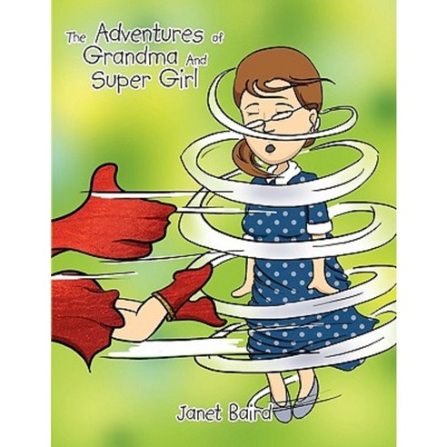The Adventures of Grandma and Supergirl Paperback, Xlibris