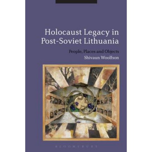 Holocaust Legacy in Post-Soviet Lithuania: People Places and Objects Hardcover, Bloomsbury Publishing PLC