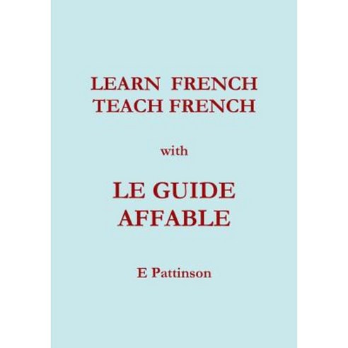 Learn French Teach French with Le Guide Affable Paperback, Lulu.com