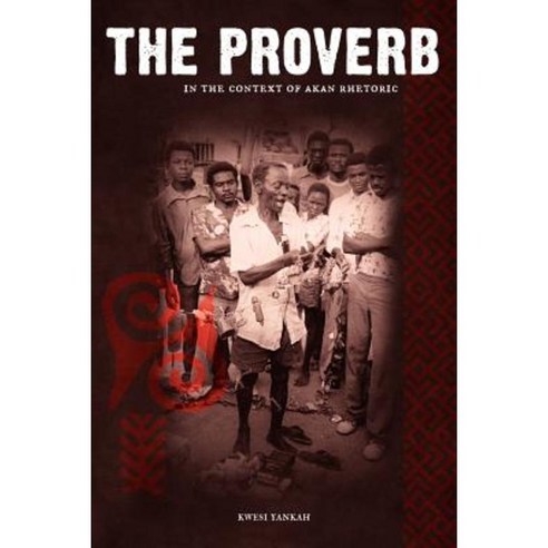 The Proverb in the Context of Akan Rhetoric Paperback, Diasporic Africa Press
