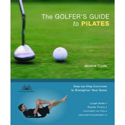 The Golfer''s Guide to Pilates: Step-By-Step Exercises to Strengthen Your Game Paperback, Ulysses Press