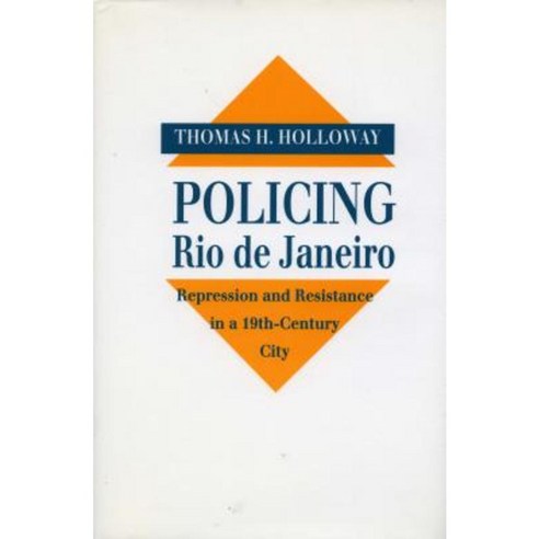 Policing Rio de Janeiro: Repression and Resistance in a Nineteenth-Century City Hardcover, Stanford University Press