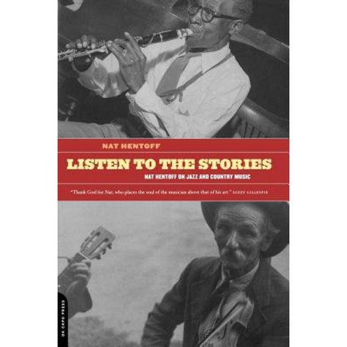 Listen to the Stories: Nat Hentoff on Jazz and Country Music Paperback, Da Capo Press