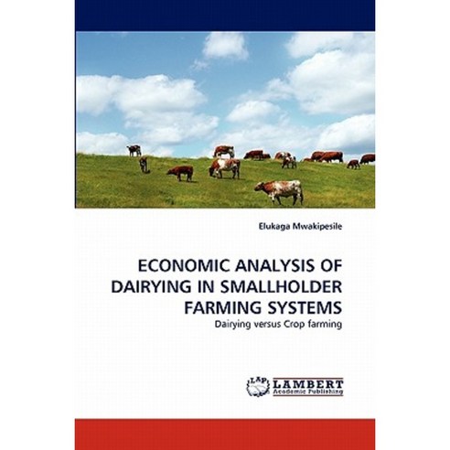 Economic Analysis of Dairying in Smallholder Farming Systems Paperback, LAP Lambert Academic Publishing