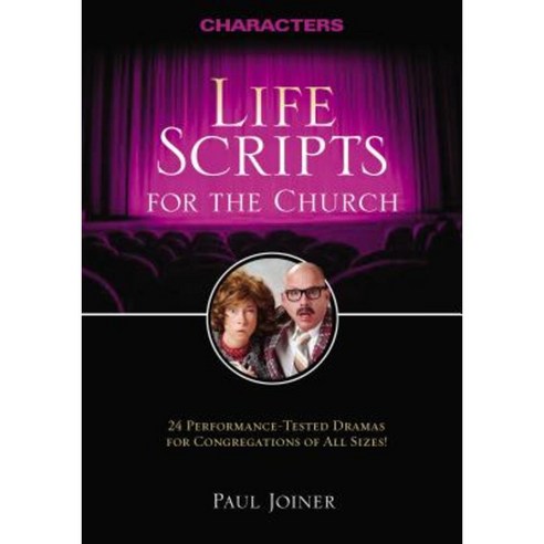 Life Scripts for the Church: Characters: 24 Performance-Tested Dramas for Congregations of All Sizes Paperback, Thomas Nelson