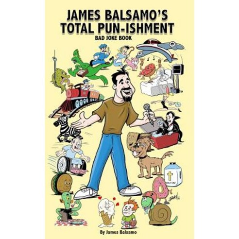 James Balsamo''s Total Pun-Isment: Bad Joke Book Paperback, Createspace Independent Publishing Platform