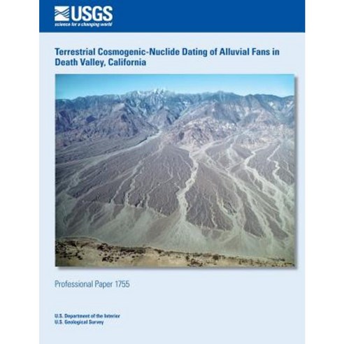 Terrestrial Cosmogenic-Nuclide Dating of Alluvial Fans in Death Valley California Paperback, Createspace