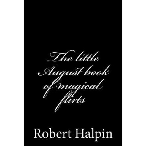 The Little August Book of Magical Flirts Paperback, Createspace