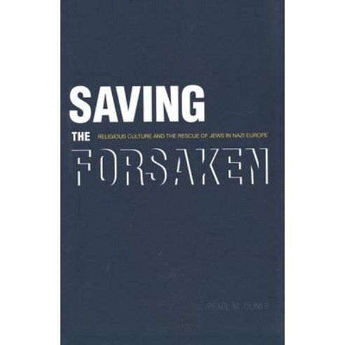 Saving the Forsaken: Religious Culture and the Rescue of Jews in Nazi Europe Hardcover, Yale University Press