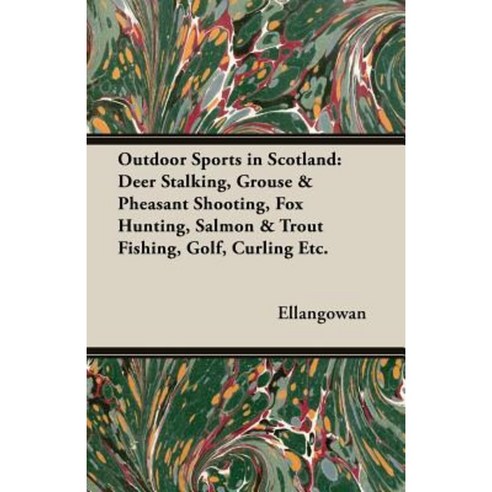 Outdoor Sports in Scotland: Deer Stalking Grouse & Pheasant Shooting Fox Hunting Salmon & Trout Fishing Golf Curling Etc. Paperback, Read Country Book