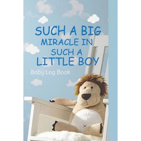 Such a Big Miracle in Such a Little Boy - Baby Log Book: Baby''s Daily Log Paperback, Createspace Independent Publishing Platform