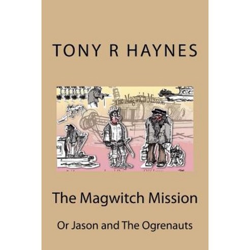 The Magwitch Mission: Or Jason and the Ogrenauts Paperback, Createspace Independent Publishing Platform