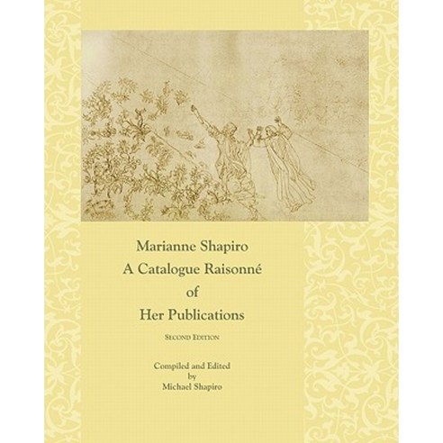 Marianne Shapiro: A Catalogue Raisonne of Her Publications 2nd Edition Paperback, Createspace Independent Publishing Platform