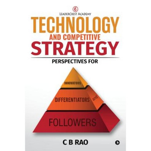 Technology and Competitive Strategy: Perspectives for Innovators Differentiators and Followers Paperback, Notion Press, Inc.
