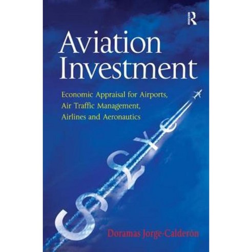 Aviation Investment: Economic Appraisal for Airports Air Traffic Management Airlines and Aeronautics Hardcover, Routledge