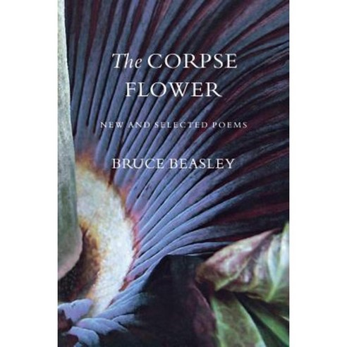 The Corpse Flower: New and Selected Poems Paperback, University of Washington Press