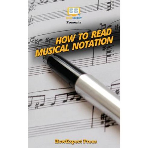 How to Read Musical Notation: Your Step-By-Step Guide to Reading Musical Notation Paperback, Createspace Independent Publishing Platform