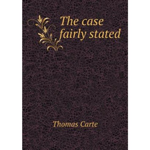 The Case Fairly Stated Paperback, Book on Demand Ltd.