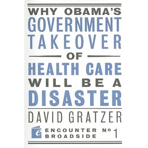 Why Obama''s Government Takeover of Health Care Will Be a Disaster Paperback, Encounter Books