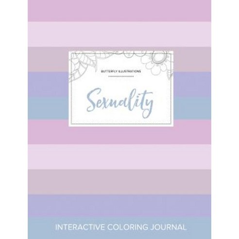 Adult Coloring Journal: Sexuality (Butterfly Illustrations Pastel Stripes) Paperback, Adult Coloring Journal Press