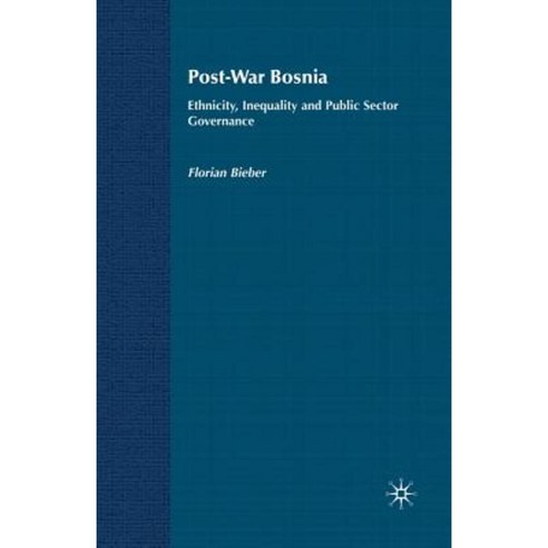 Post-War Bosnia: Ethnicity Inequality and Public Sector Governance Paperback, Palgrave MacMillan