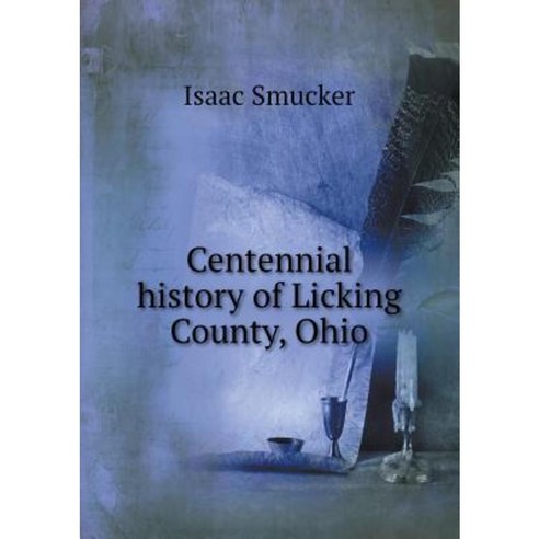 Centennial History of Licking County Ohio Paperback, Book on Demand Ltd.