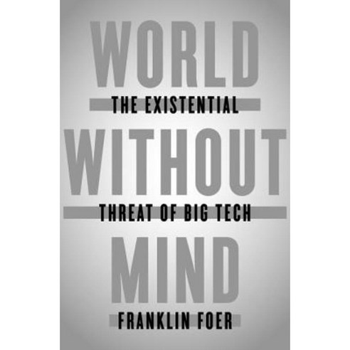 World Without Mind: The Existential Threat of Big Tech Hardcover, Penguin Press