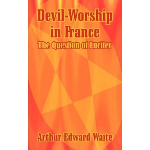 Devil-Worship in France: The Question of Lucifer Paperback, Fredonia Books (NL)