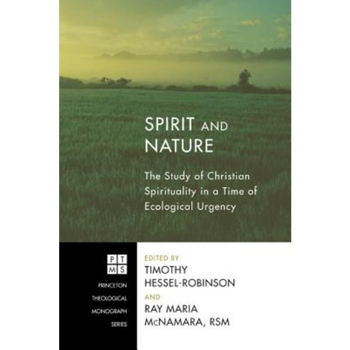 Spirit and Nature: The Study of Christian Spirituality in a Time of Ecological Urgency Paperback, Pickwick Publications