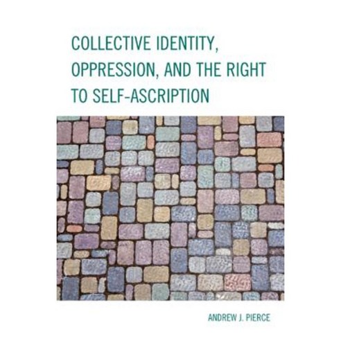 Collective Identity Oppression and the Right to Self-Ascription Paperback, Lexington Books