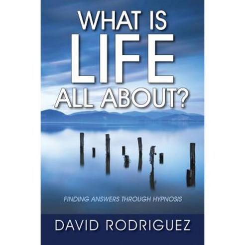 What Is Life All About? Finding Answers Through Hypnosis Paperback, Outskirts Press