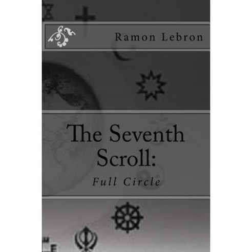 The Seventh Scroll: : Full Circle Paperback, Createspace Independent Publishing Platform